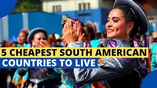 5 Cheapest South American Countries to Live