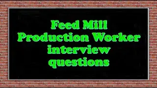 Feed Mill Production Worker interview questions