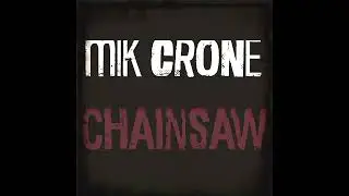 Mik Crone - Chainsaw ( Instrumental Audio )
