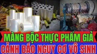 MÀNG BỘC THỰC PHẨM Giả Từ RÁC THẢI NHỰA: Độc Hại Âm Thầm , CẢNH BÁO NGUY CƠ VÔ SINH RẤT CAO!