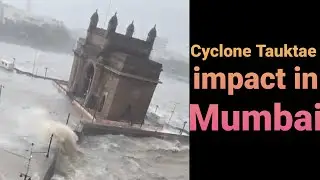 Cyclone  Tauktae impact in Gateway of India and Mumbai  2021