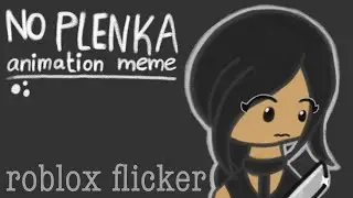No Plenka | Roblox Flicker | Animation Meme | slight TW