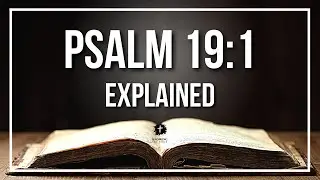 PSALM 19:1 Explained | PSALM 19:1 Meaning According to the Bible [KJV]