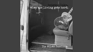 When The Living Gets Hard (The WILMA Sessions)