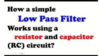 How Low pass filter works using Resistor-Capacitor (RC) Circuit with Multisim Simulation