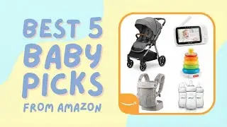 Top 5 Baby Product Picks from Amazon 
