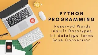 #4 Python Programming: Reserved Words, Datatypes, int and its Forms, Base conversion(2020)