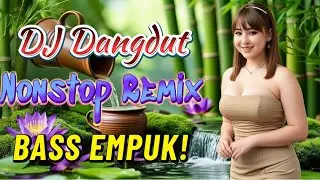 DJ DANGDUT NONSTOP BASS EMPUK 🔥 Teman Kerja Santai 🎧 Bikin Semangat Anti Ngantuk ✨ VOL 171