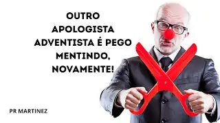 Outro Apologista Adventista é pego mentindo, novamente!