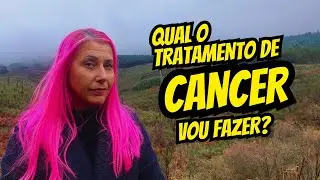 Qual o tratamento de Cancer vou fazer?