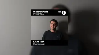 BBC Radio 1 Wind Down presents Krafted: Mixed by Paul Sawyer (2021)