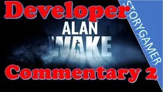 Alan Wake Developer Commentary Part 2