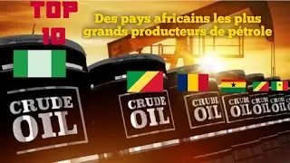 10 des pays africains les plus grands producteurs de pétrole (2022)