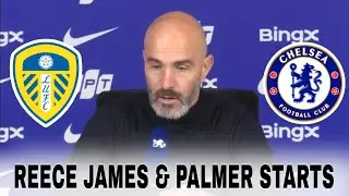 Reece James & Palmer STARTS vs Leeds | Enzo Maresca Press Conference | Chelsea vs Leeds