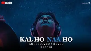 Kal Ho Naa Ho 💔 LoFi | Life Changes Every Moment | RKlofi.04