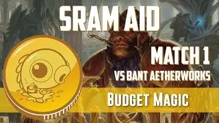 Budget Magic: Sram Aid vs Bant Aetherworks (Match 1)