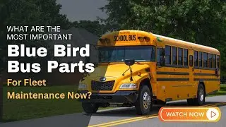 What Are The MOST IMPORTANT Blue Bird Bus Parts For Fleet Maintenance Now