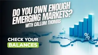 Do You Own Enough Emerging Markets? With Callum Thomas
