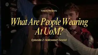 Ep 2 Halloween Social: What are People wearing at UoM?