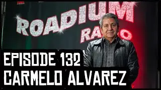 CARMELO ALVAREZ - EPISODE 132 - ROADIUM RADIO - HOSTED BY TONY A. DA WIZARD