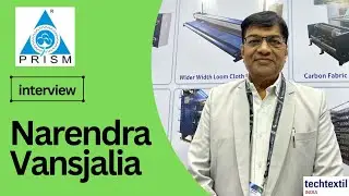 Interview with Narendra Vansjalia &ndash; Managing Director, Prism Textile Machinery 