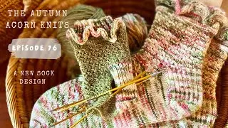 Knitting All The Socks!! The Autumn Acorn Knits Podcast: Episode 76