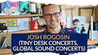 Josh Rogosin (Tiny Desk Concerts, Global Sound Concerts) - Interview