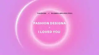 THEODORA - FASHION DESIGNA x I LOVED YOU
