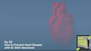 How to Prevent Heart Disease with Dr. Beth Abramson; Eat Move Think podcast episode 50