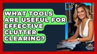 What Tools Are Useful for Effective Clutter Clearing? - Your Organization Mentor