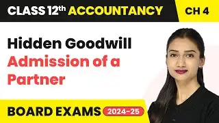 Hidden or Inferred Goodwill - Admission of a Partner | Class 12 Accounts Chapter 4 | CBSE 2025-26