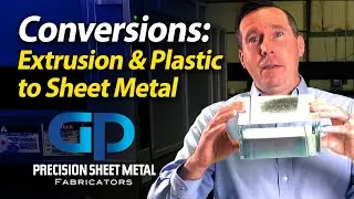 Converting plastic or extrusions to sheet metal fabrications | GP Precision | Hackettstown, NJ