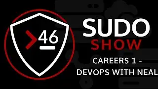 Sudo Show 46 - Careers 1 - DevOps With Neal