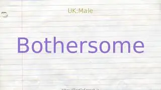 How to pronounce bothersome
