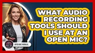 What Audio Recording Tools Should I Use At An Open Mic?