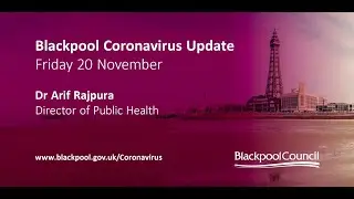 Blackpool Coronavirus Update - 20 Nov 2020 | Dr Arif Rajpura - Director of Public Health