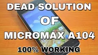 How to solve dead solution of micromax A104 | 100% working|