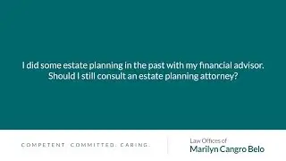I did some estate planning in the past with my financial advisor. Should I still consult an estate
