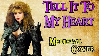 Tell It To My Heart (Bardcore Medieval Cover) Originally by Taylor Dayne