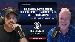 Housing Market Numbers, Federal Updates, and Mortgage Rate Fluctuations