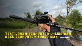 TEST JORAN SEAHUNTER U-LINE DAN REEL BC SEAHUNTER TURBO MAX UNTUK CASTING IKAN GABUS ‼️‼️‼️