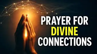 Morning Prayer for Divine Connections | God Send the Right People Into Your Life