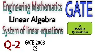 Q-2 | System of linear equations | Linear Algebra | Engineering Mathematics | GATE
