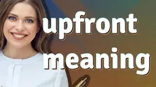 Upfront | meaning of Upfront