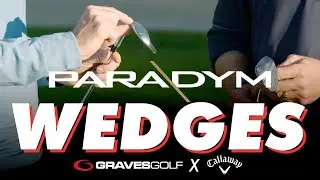 Graves Golf x Callaway &mdash; Paradym Wedges Breakdown