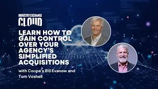 Industry Exchange Cloud: Learn how to gain control over your agency&rsquo;s simplified acquisitions