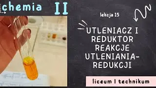 Chemia 2 LO [Lekcja 15 - Utleniacz i reduktor. Reakcje utleniania-redukcji]