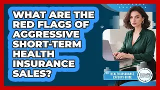 What Are The Red Flags Of Aggressive Short-term Health Insurance Sales?