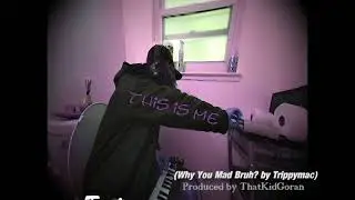 *Bonus* Why You Mad Bruh? sneak peak by Trippymac Produced by ThatKidGoran