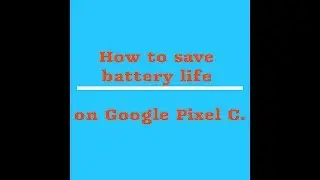How to save battery life on Google Pixel C. information 👇